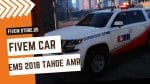 Lovely FiveM EMS 2018 Tahoe AMR
