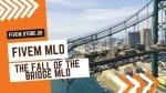 best The Fall Of The Bridge MLO FiveM